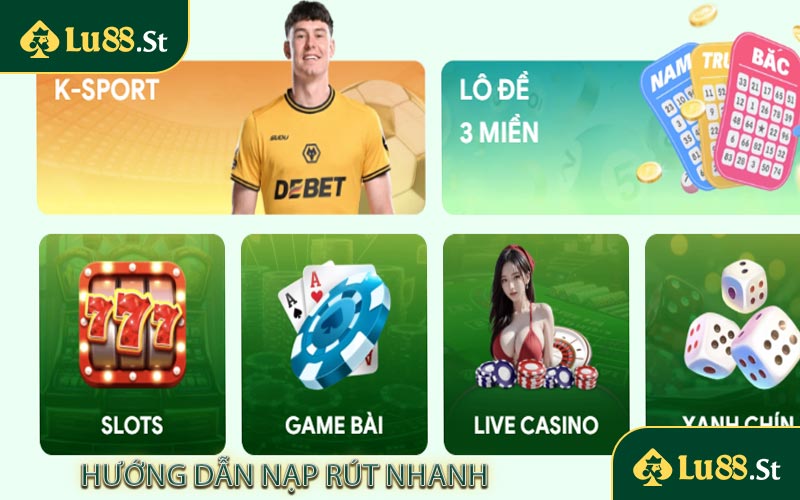 Hướng dẫn nạp rút nhanh tại LU88