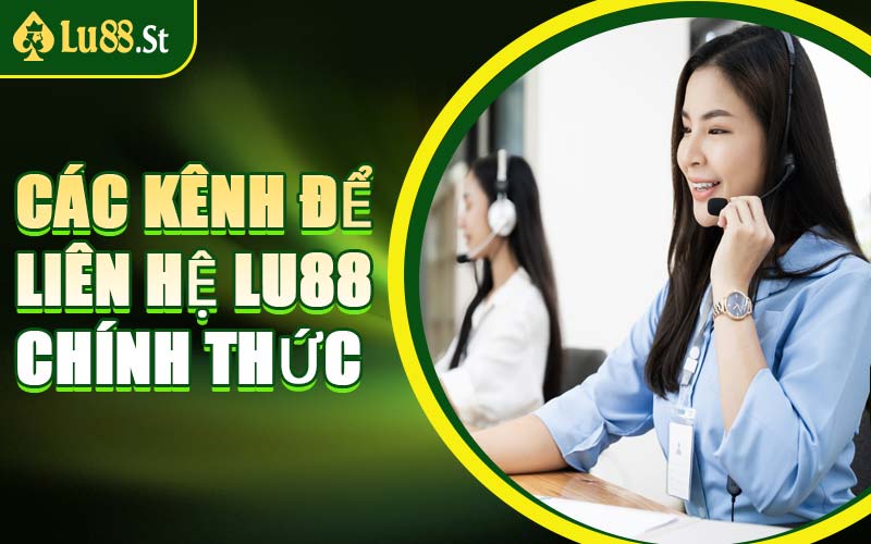 Các Kênh Để Liên Hệ LU88 Chính Thức