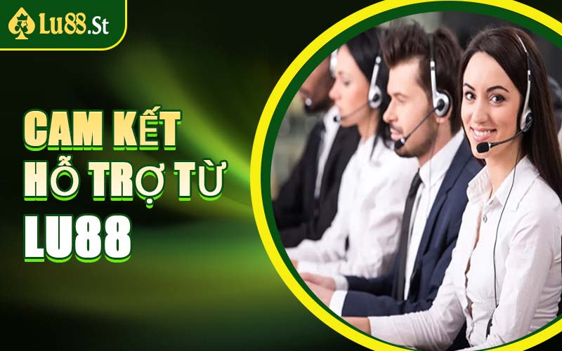 Cam Kết Hỗ Trợ Từ LU88