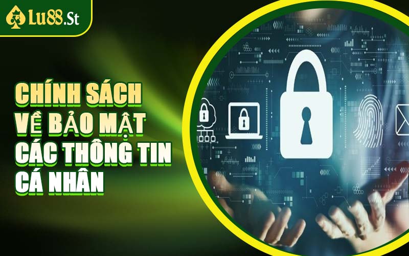 Chính Sách Về Bảo Mật Các Thông Tin Cá Nhân
