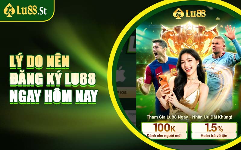 Lý Do Nên Đăng Ký LU88 Ngay Hôm Nay