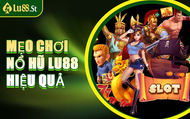 Mẹo Chơi Nổ Hũ LU88 Hiệu Quả