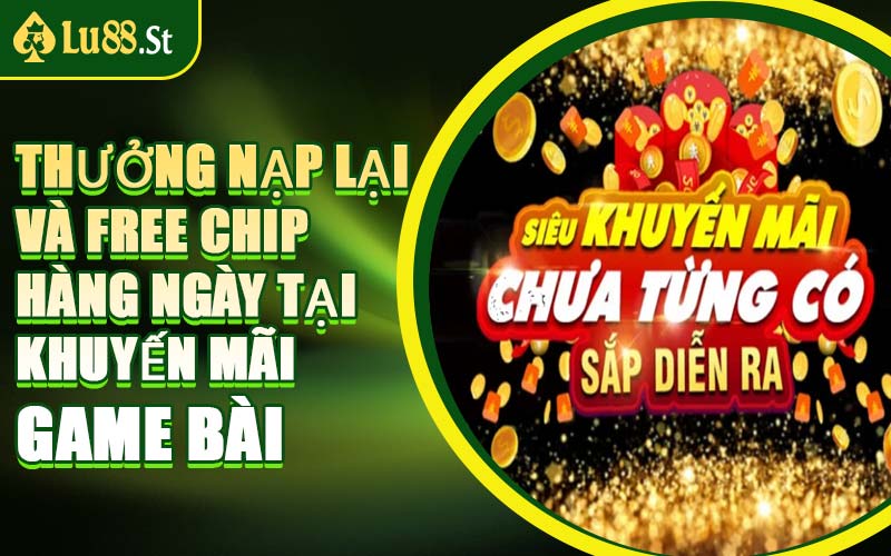Thưởng Nạp Lại Và Free Chip Hàng Ngày Tại Khuyến Mãi Game Bài