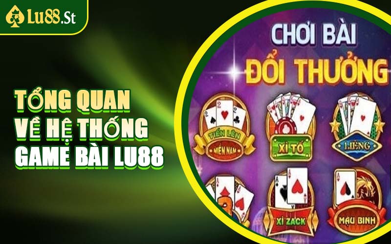 Tổng Quan Về Hệ Thống Game Bài LU88